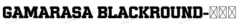 Gamarasa BlackRound字体转换